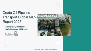 Crude Oil Pipeline Transport Market Report, Revenue Forecast And Trends 2032