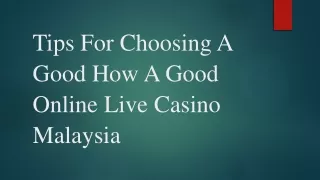 Tips For Choosing A Good How A Good Online Live Casino Malaysia