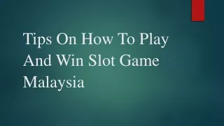 Tips On How To Play And Win Slot Game Malaysia