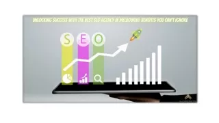 Unlocking Success With The Best SEO Agency In Melbourne Benefits You Can't Ignore