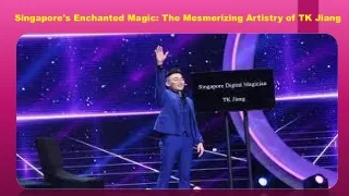 Singapore's Enchanted Magic The Mesmerizing Artistry of TK Jiang