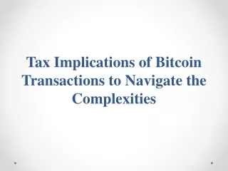 Tax Implications of Bitcoin Transactions to Navigate the Complexities