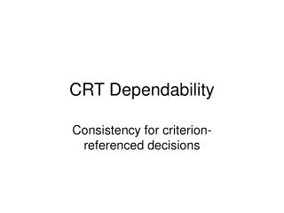 CRT Dependability