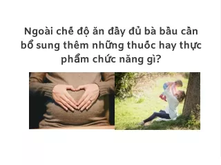 Ngoài chế độ ăn đầy đủ bà bầu cần bổ sung thêm những thuốc hay thực phẩm chức năng gì?