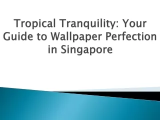 Tropical Tranquility: Your Guide to Wallpaper Perfection in Singapore