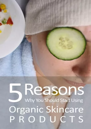 5 Reasons Why You Should Start Using Organic Skincare Products