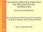 NEW DEVELOPMENTS IN SUBSTANCE USE TREATMENT IN THE NETHERLANDS
