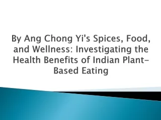 By Ang Chong Yi's Spices, Food, and Wellness Investigating the Health Benefits of Indian Plant-Based Eating