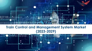 Train Control and Management System Market Size, Growth and Research Report 2029
