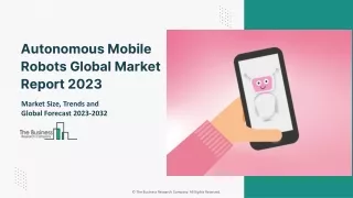 Global Autonomous Mobile Robots Market Size, Growth And Future Forecast 2032