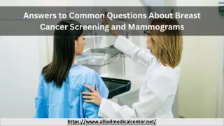 Answers to Common Questions About Breast Cancer Screening and Mammograms.