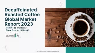 Decaffeinated Roasted Coffee Market Sales, Growth, Segment Analysis 2032