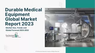 Durable Medical Equipment Market Key Trends, Growth Rate Forecast To 2032