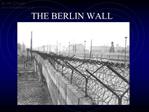 THE BERLIN WALL