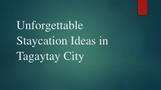 Unforgettable Staycation Ideas in Tagaytay City