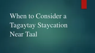 When to Consider a Tagaytay Staycation Near Taal