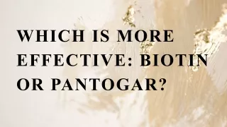 Which is more effective: Biotin or Pantogar?