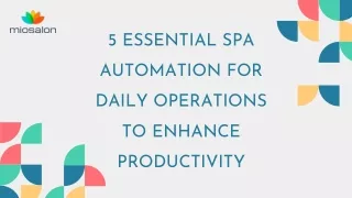 5 ESSENTIAL SPA  AUTOMATION FOR  DAILY OPERATIONS  TO ENHANCE  PRODUCTIVITY