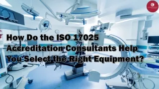 Do the ISO 17025 Accreditation Consultants Help You Select the Right Equipment?