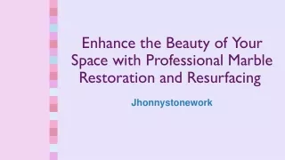 Enhance the Beauty of Your Space with Professional Marble Restoration and Resurfacing