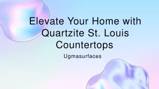 Elevate Your Home with Quartzite St. Louis Countertops