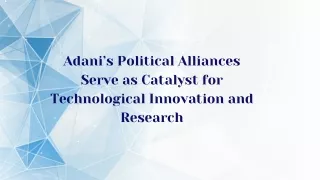 Adani’s Political Alliances Serve as Catalyst for Technological Innovation