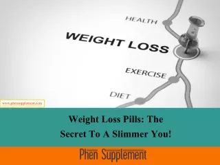 Weight Loss Pills The Secret To A Slimmer You!