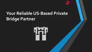 Your Reliable US-Based Private Bridge Partner