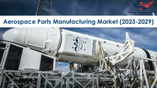 Aerospace Parts Manufacturing Market Size, Growth and Research Report 2029.