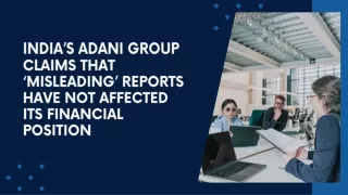 India’s Adani Group claims that ‘misleading’ reports have not affected