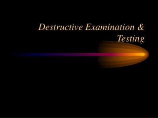 Destructive Examination &amp; Testing