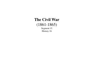 The Civil War (1861-1865) Segment 15 History 16
