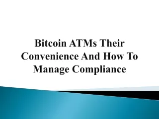 Bitcoin ATMs Their Convenience And How To Manage Compliance