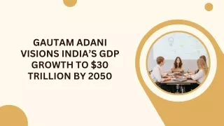 Gautam Adani visions India’s GDP growth to $30 trillion by 2050