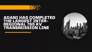 Adani has completed the largest inter-regional 765 KV transmission line