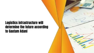 Logistics infrastructure will determine the future according to Gautam Adani