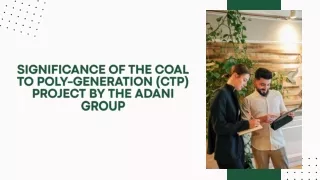 Significance of the Coal to Poly-generation (CTP) project by the Adani Group