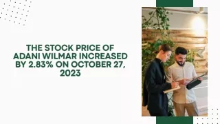 The stock price of Adani Wilmar increased by 2.83% on October 27, 2023