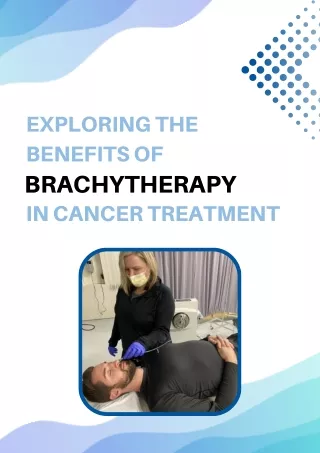 Exploring the benefits of brachytherapy in cancer treatment