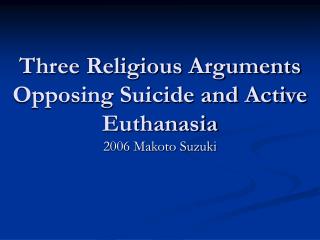 Three Religious Arguments Opposing Suicide and Active Euthanasia