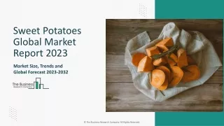 Sweet Potatoes Market Segments, Analysis, Trends, Demand 2023-2032