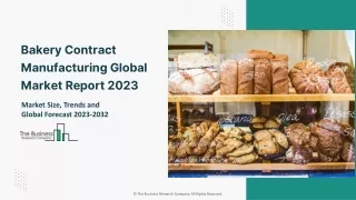 Global Bakery Contract Manufacturing Market Trends And Growth Rate By 2032
