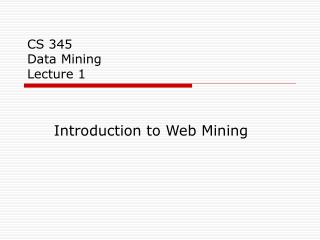 CS 345 Data Mining Lecture 1