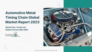 Automotive Metal Timing Chain Market Size, Share And Growth Analysis Report 2023