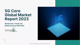 5G Core Market Size, Share Analysis, Trends, Outlook And Forecast To 20325G Core