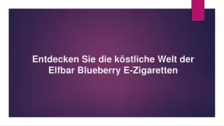 Entdecken Sie die köstliche Welt der Elfbar Blueberry E-Zigaretten