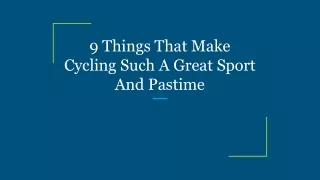 9 Things That Make Cycling Such A Great Sport And Pastime