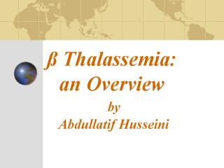 ß Thalassemia: an Overview by Abdullatif Husseini