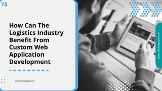 How can the logistics industry benefit from custom web application development