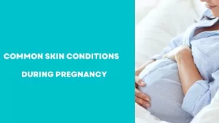 Common Skin Conditions During Pregnancy